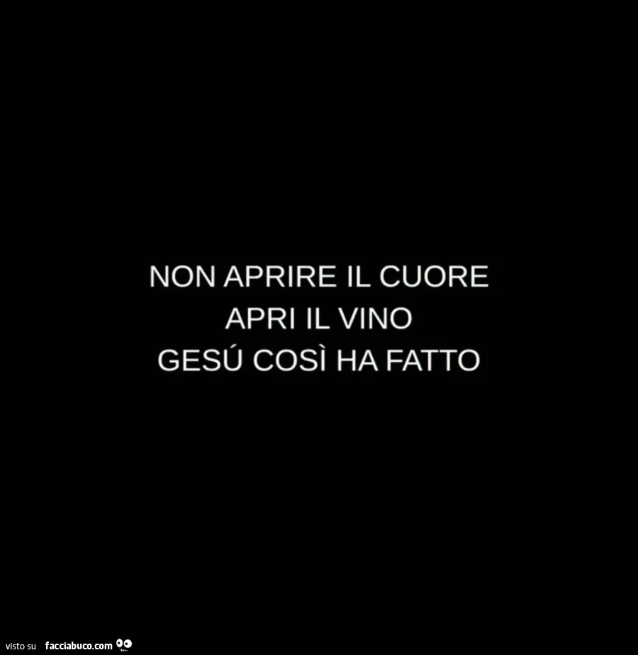Non aprire il cuore apri il vino. Gesù così ha fatto