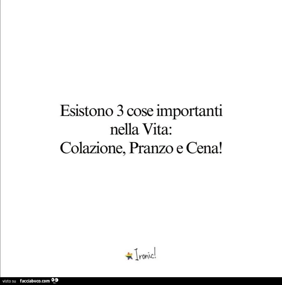 Esistono 3 cose importanti nella vita: colazione, pranzo e cena