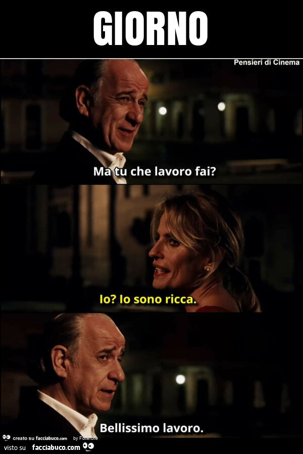 Giorno. Ma tu che lavoro fai? Io? Io sono ricca. Bellissimo lavoro