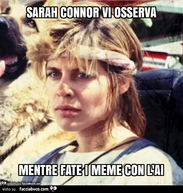 Sarah connor vi osserva mentre fate i meme con l'ai