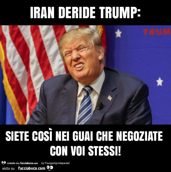 Iran deride trump: siete così nei guai che negoziate con voi stessi