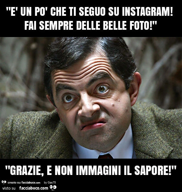 "è un po' che ti seguo su instagram! Fai sempre delle belle foto! " "Grazie, e non immagini il sapore! "