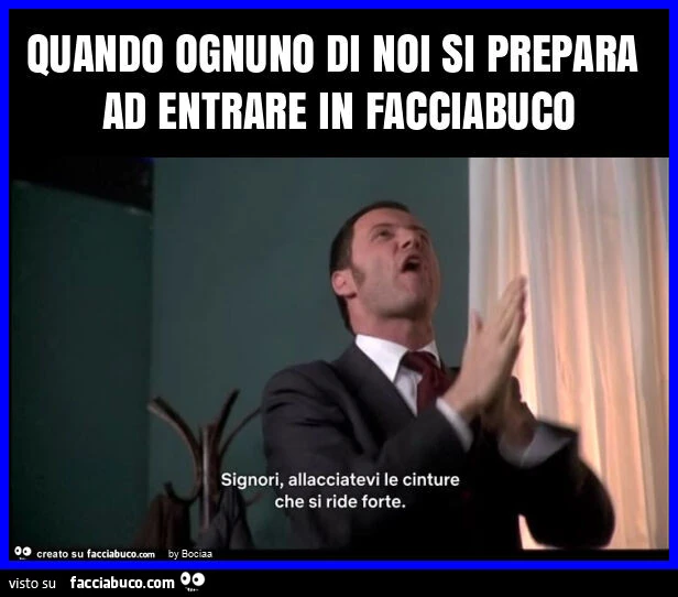 Quando ognuno di noi si prepara ad entrare in facciabuco