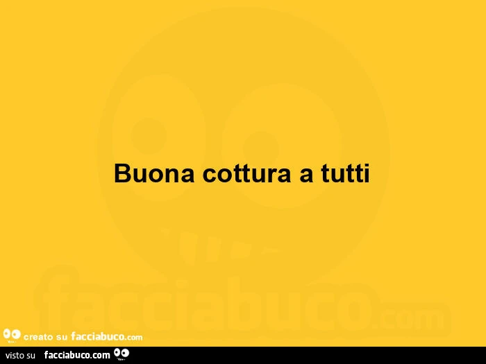 Buona cottura a tutti