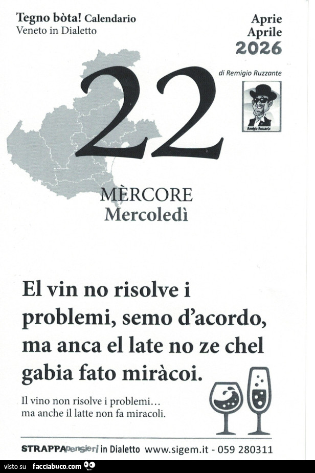 El vin no risolve i problemi, semo d'acordo, ma anca el late no ze chel gabia fato miràcoi. Il vino non risolve i problemi. Ma anche il latte non fa miracoli