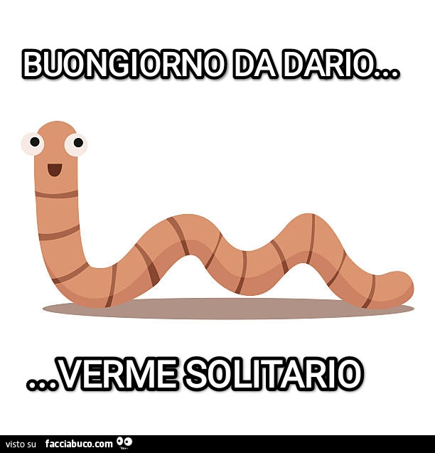 Buongiorno da Dario, verme solitario
