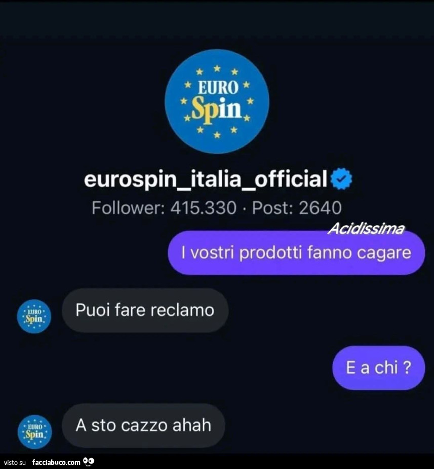 Eurospin. I vostri prodotti fanno cagare. Puoi fare reclamo. E a chi? A sto cazzo ahah