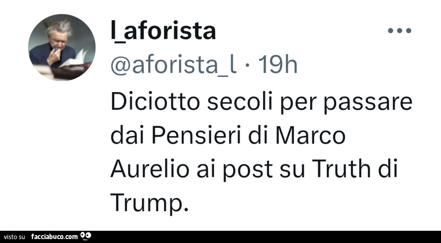 Diciotto secoli per passare dai pensieri di marco aurelio ai post su truth di trump