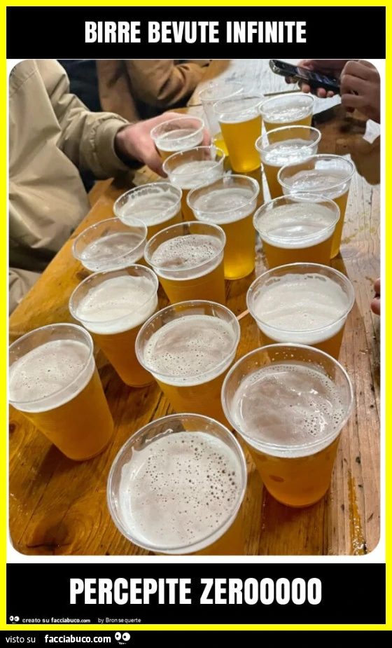 Birre bevute infinite percepite zerooooo
