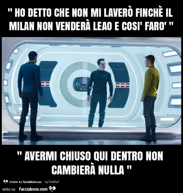 " ho detto che non mi laverò finchè il milan non venderà leao e così farò " " avermi chiuso qui dentro non cambierà nulla "