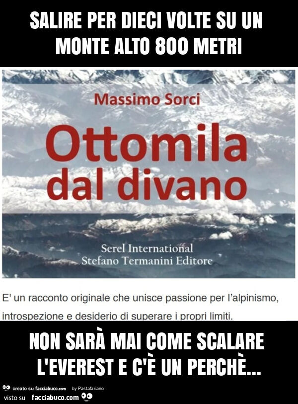 Salire per dieci volte su un monte alto 800 metri non sarร mai come scalare l'everest e c'รจ un perchรจ