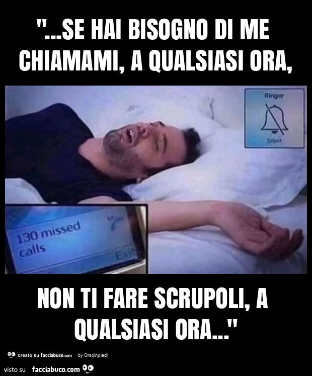 "&hellip; se hai bisogno di me chiamami, a qualsiasi ora, non ti fare scrupoli, a qualsiasi ora&hellip; "