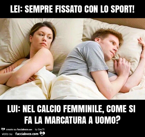 Lei: sempre fissato con lo sport! Lui: nel calcio femminile, come si fa la marcatura a uomo?