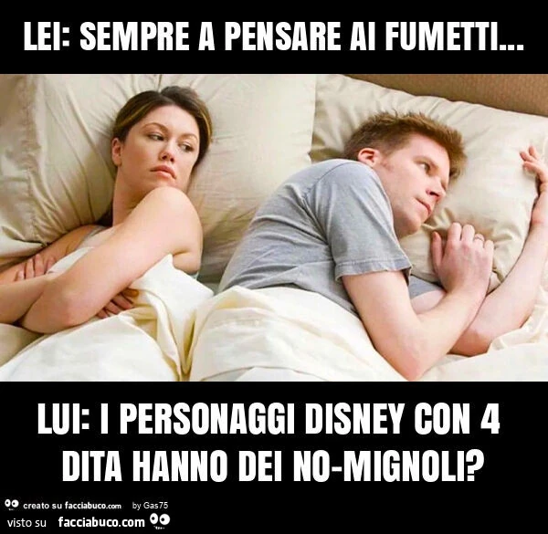 Lei: sempre a pensare ai fumetti&hellip; lui: i personaggi disney con 4 dita hanno dei no-mignoli?