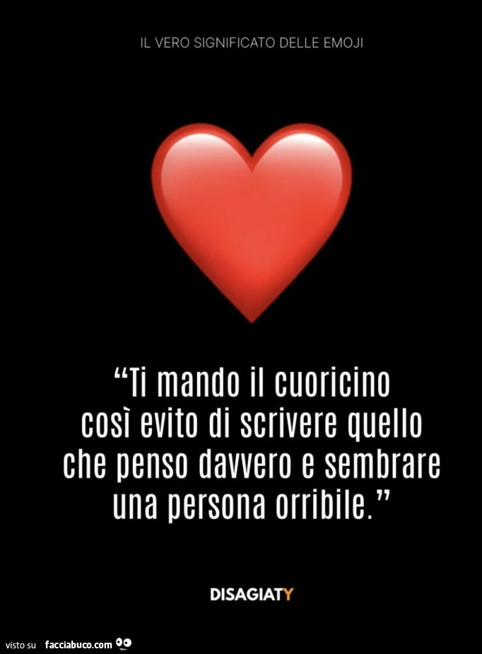 Ti mando il cuoricino cosi evito di scrivere quello che penso davvero e sembrare una persona orribile