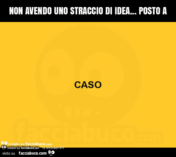 Non avendo uno straccio di idea&hellip; posto a caso