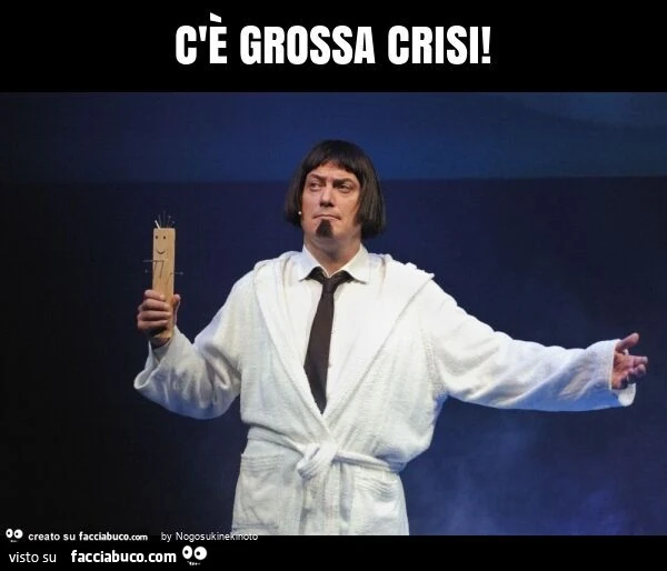 C'è grossa crisi