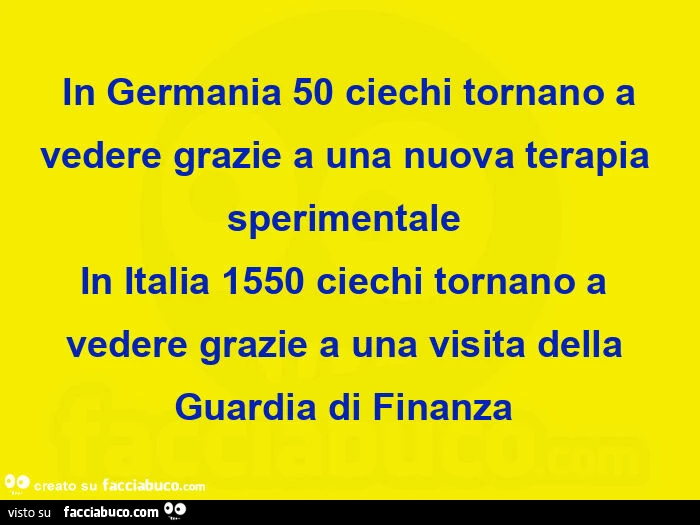  in germania 50 ciechi tornano a vedere grazie a una nuova terapia sperimentale  in italia 1550 ciechi tornano a vedere grazie a una visita della guardia di finanza 