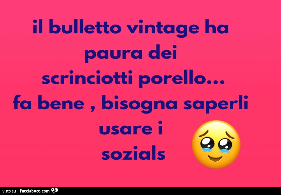 Il bulletto vintage ha paura dei scrinciotti porello&hellip; fa bene, bisogna saperli usare i sozials