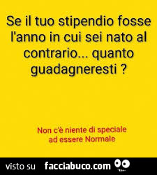 Se il tuo stipendio fosse l'anno in cui sei nato al contrario&hellip; quanto guadagneresti?