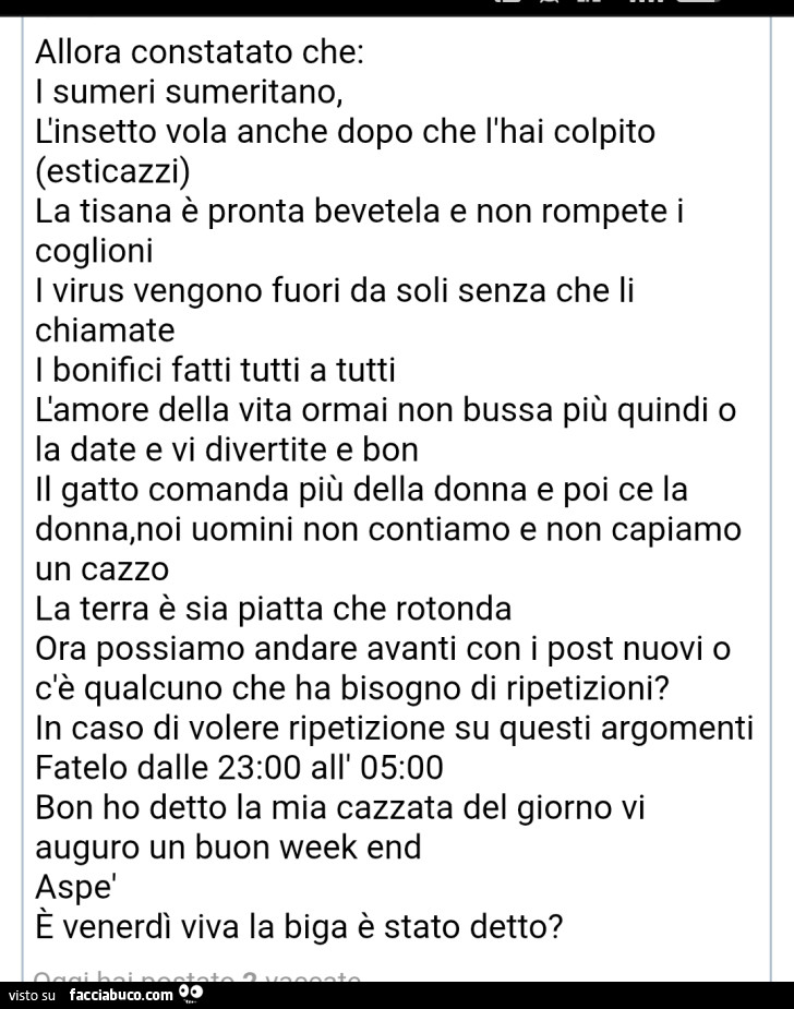 Allora constatato che: i sumeri sumeritano, l'insetto vola anche dopo che l'hai colpito, la tisana è pronta bevetela e non rompete i coglioni i virus vengono fuori da soli senza che li chiamate