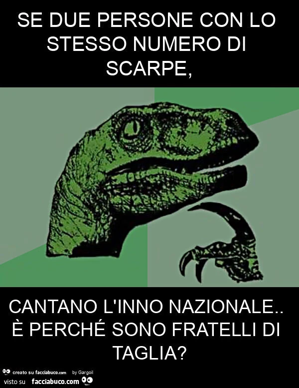 Se due persone con lo stesso numero di scarpe, cantano l'inno nazionale. È Perché sono fratelli di taglia?