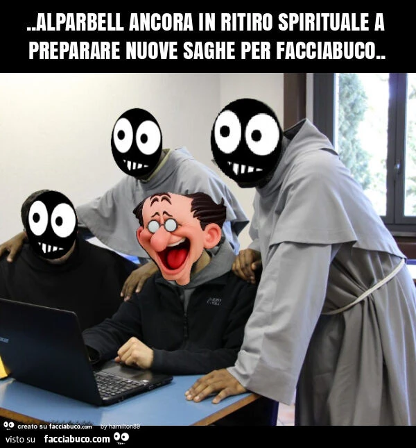Alparbell ancora in ritiro spirituale a preparare nuove saghe per facciabuco
