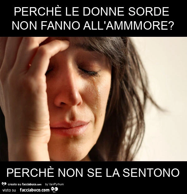 Perchè le donne sorde non fanno all'ammmore? Perchè non se la sentono