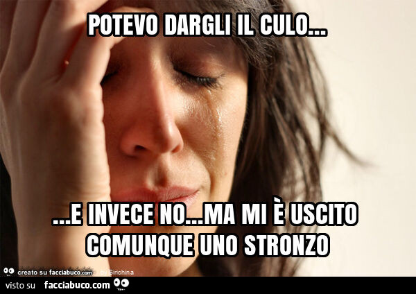 Potevo dargli il culo&hellip; e invece no&hellip; ma mi è uscito comunque uno stronzo