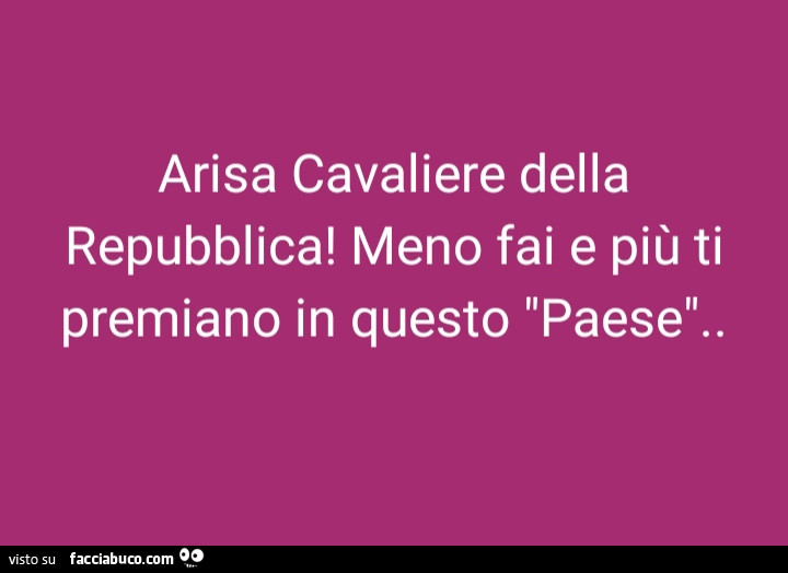 Arisa Cavaliere della repubblica! Meno fai e più ti premiano in questo paese