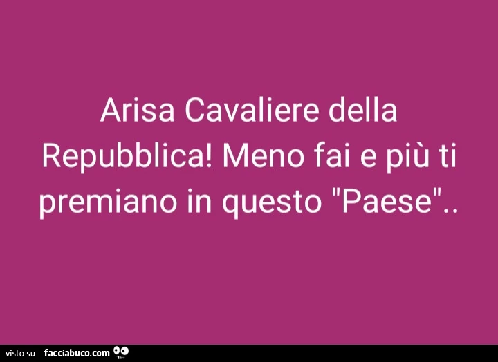 Arisa Cavaliere della repubblica! Meno fai e più ti premiano in questo paese