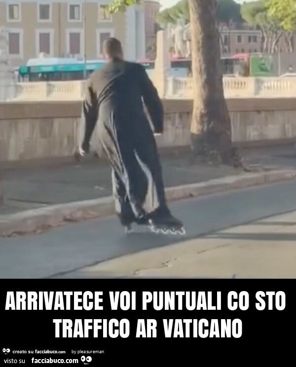 Arrivatece voi puntuali co sto traffico ar vaticano