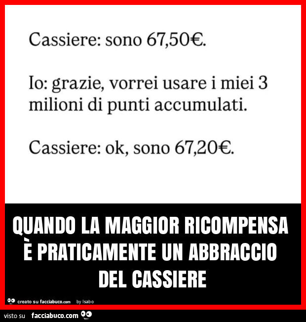 Quando la maggior ricompensa è praticamente un abbraccio del cassiere