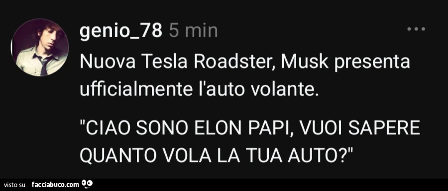 Nuova tesla roadster, musk presenta ufficialmente l'auto volante. Ciao sono elon papi, vuoi sapere quanto vola la tua auto?