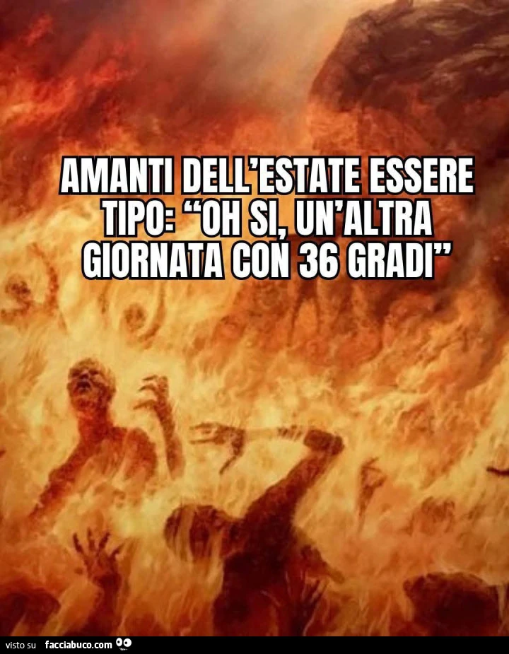 Amanti dell'estate essere tipo: oh si, un'altra giornata con 36 gradi