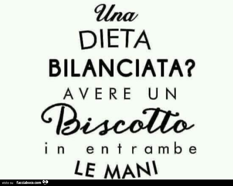 Una dieta bilanciata? Avere un biscotto in entrambe le mani