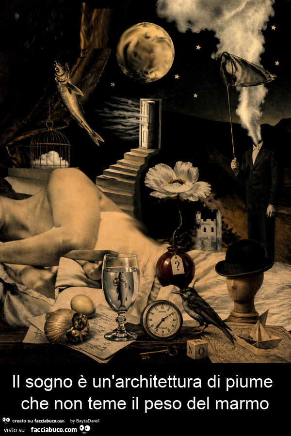 Il sogno è un'architettura di piume che non teme il peso del marmo