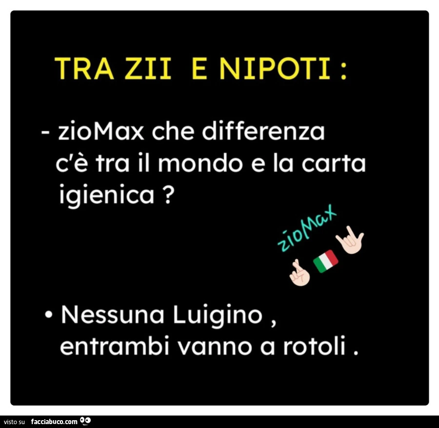 Tra zii e nipoti: ziomax che differenza c'รจ tra il mondo e la carta igienica? Nessuna luigino entrambi vanno a rotoli