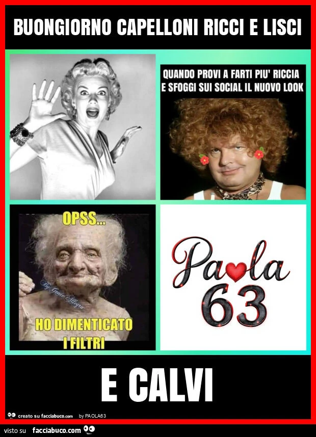 Buongiorno capelloni ricci e lisci e calvi