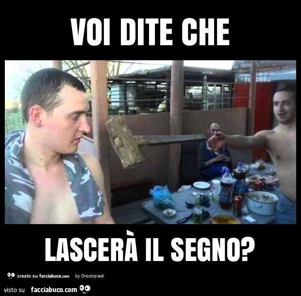 Voi dite che lascerà il segno?