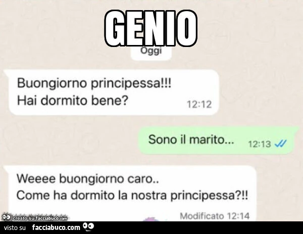 Genio buongiorno principessa! Hai dormito bene? Sono il marito&hellip; weeee buongiorno caro. Come ha dormito la nostra principessa?