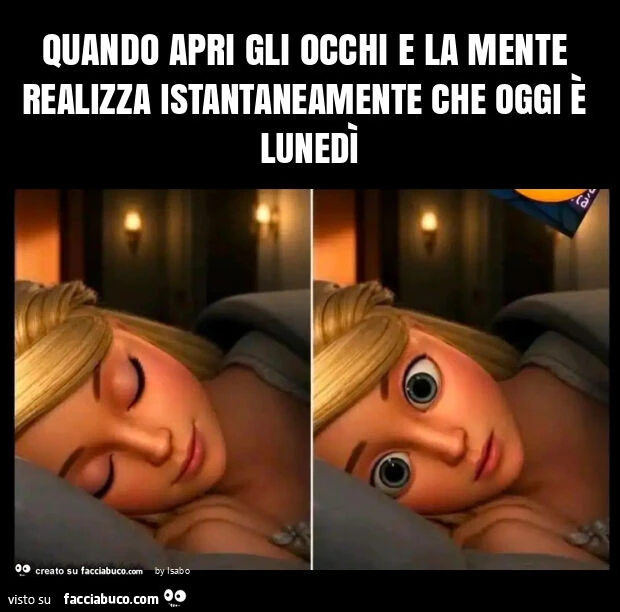 Quando apri gli occhi e la mente realizza istantaneamente che oggi è lunedì