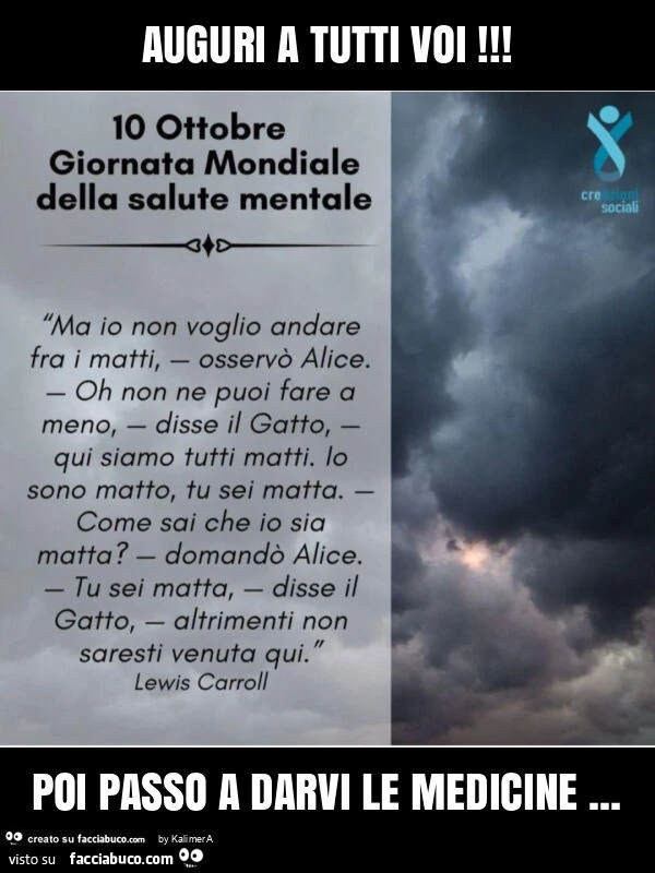 Giornata Mondiale Salute Mentale. Auguri a tutti voi! Poi passo a darvi le medicine
