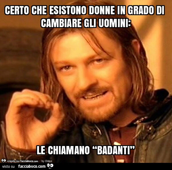 Certo che esistono donne in grado di cambiare gli uomini: le chiamano badanti