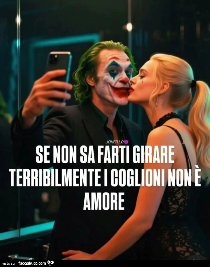 JOKER SE NON SA FARTI GIRARE TERRIBILMENTE COGLIONI NON È AMORE