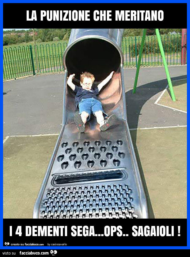 La punizione che meritano i 4 dementi sega&hellip; ops. Sagaioli