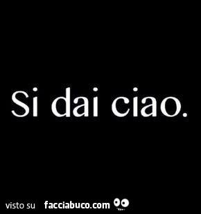 Si dai ciao