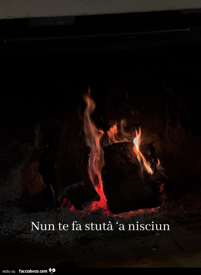 Nun te fa stutร 'a nisciun