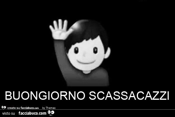 Buongiorno scassacazzi