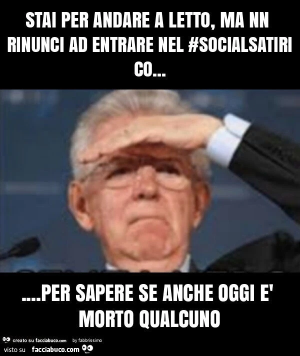 Stai per andare a letto, ma nn rinunci ad entrare nel #socialsatirico&hellip; per sapere se anche oggi è morto qualcuno